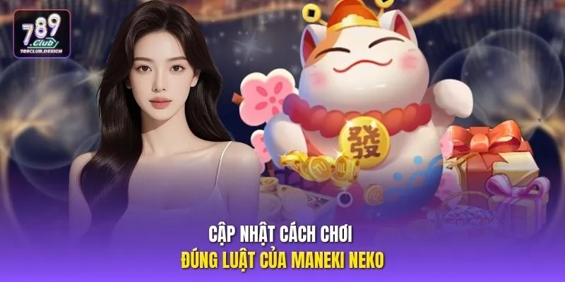 Cập nhật cách chơi đúng luật của Maneki Neko